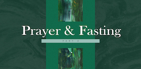 Prayer and Fasting Part 2